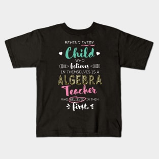 Great Algebra Teacher who believed - Appreciation Quote Kids T-Shirt